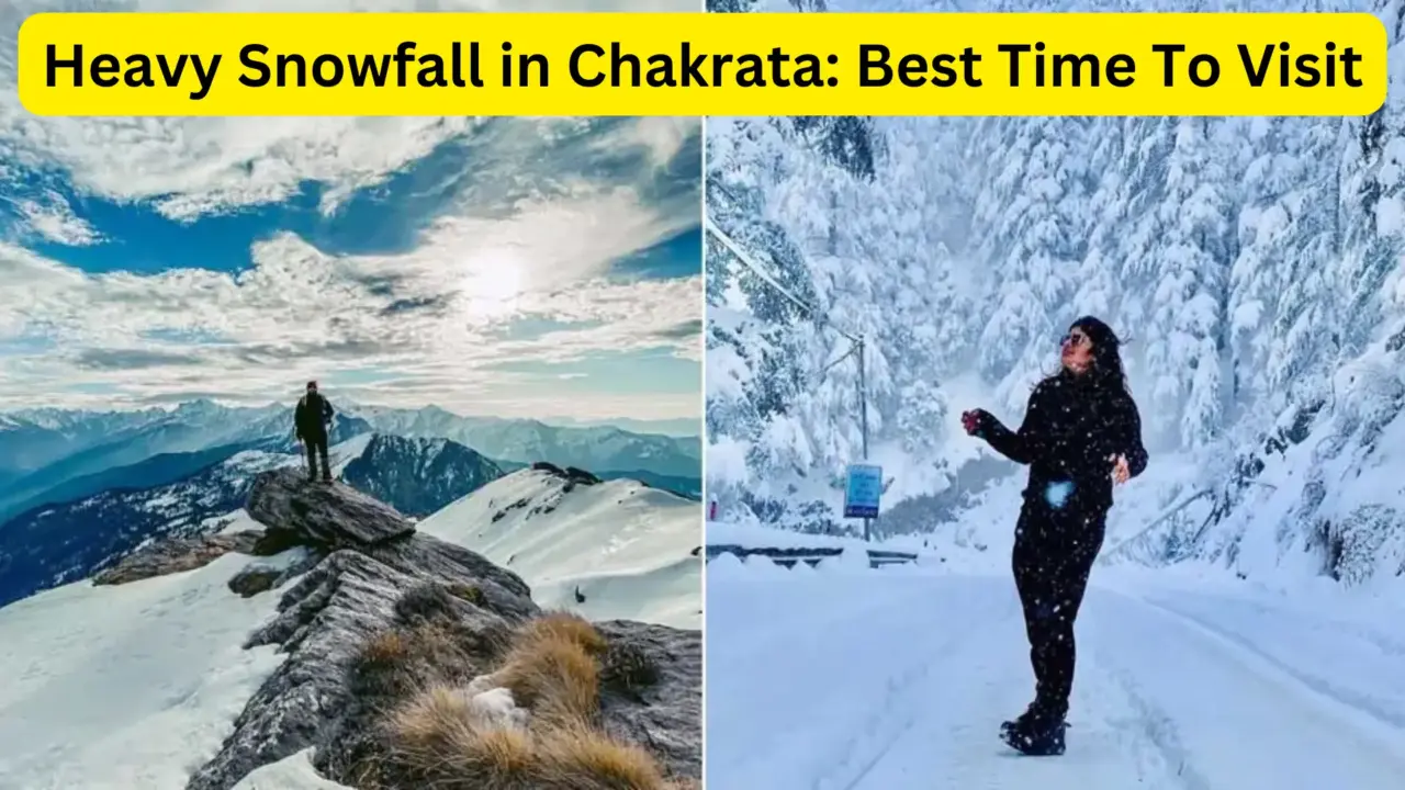 Heavy Snowfall in Chakrata Best Time To Visit